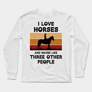 I Love Horses And Maybe Three Other People Long Sleeve T-Shirt